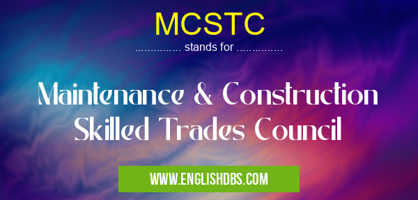 MCSTC means Maintenance & Construction Skilled Trades Council MCSTC