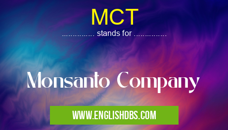MCT means Monsanto Company MCT