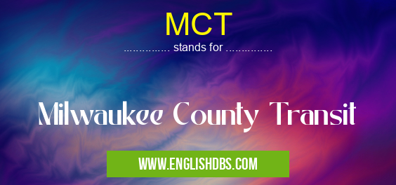 MCT means Milwaukee County Transit MCT