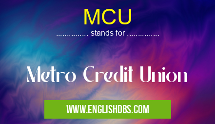 MCU means Metro Credit Union MCU