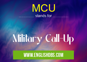 MCU means Military Call-Up MCU
