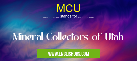 MCU means Mineral Collectors of Utah MCU