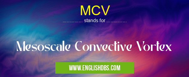 MCV means Mesoscale Convective Vortex MCV