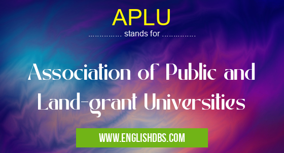 APLU means Association of Public and Land-grant Universities APLU