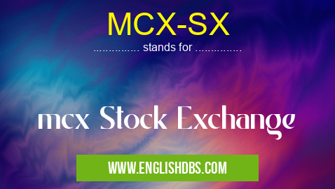 MCX-SX means mcx Stock Exchange MCX-SX
