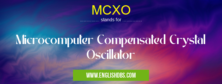 MCXO means Microcomputer Compensated Crystal Oscillator MCXO