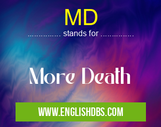 MD means More Death MD