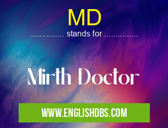 MD means Mirth Doctor MD