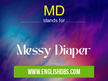 MD means Messy Diaper MD