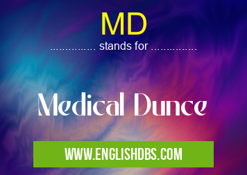 MD means Medical Dunce MD