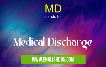 MD means Medical Discharge MD
