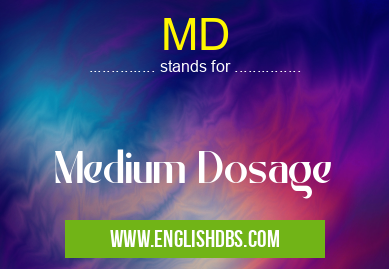 MD means Medium Dosage MD