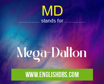 MD means Mega-Dalton MD