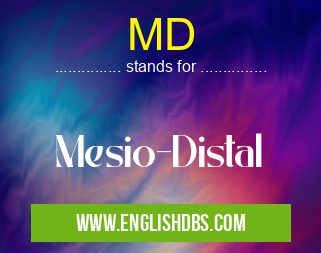 MD means Mesio-Distal MD