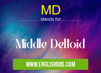 MD means Middle Deltoid MD
