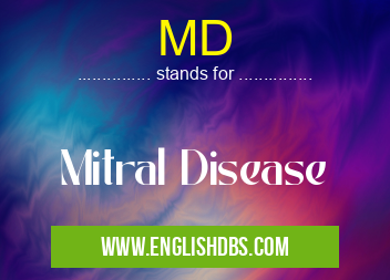 MD means Mitral Disease MD