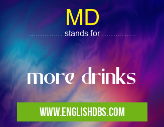 MD means more drinks MD