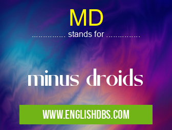 MD means minus droids MD
