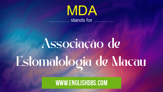 MDA means Associação de Estomatologia de Macau MDA