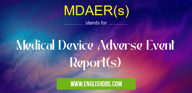 MDAER(s) means Medical Device Adverse Event Report(s) MDAER(s)
