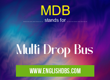 MDB means Multi Drop Bus MDB