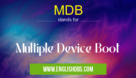 MDB means Multiple Device Boot MDB