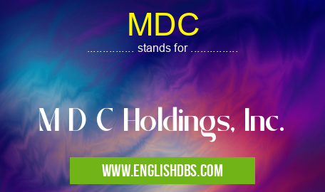 MDC means M D C Holdings, Inc. MDC