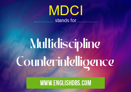 MDCI means Multidiscipline Counterintelligence MDCI