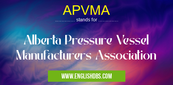 APVMA means Alberta Pressure Vessel Manufacturers Association APVMA