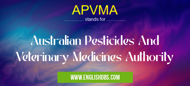 APVMA means Australian Pesticides And Veterinary Medicines Authority APVMA