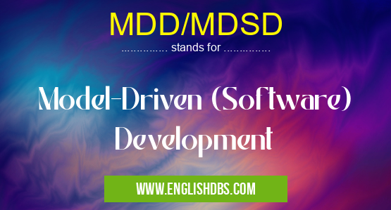 MDD/MDSD means Model-Driven (Software) Development MDD/MDSD
