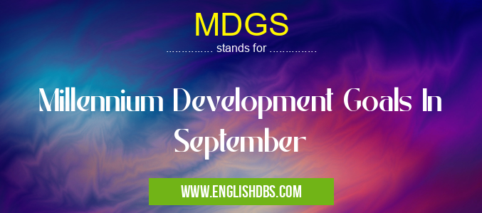 MDGS means Millennium Development Goals In September MDGS