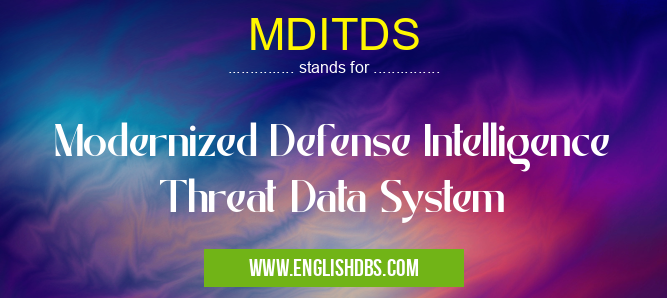 MDITDS means Modernized Defense Intelligence Threat Data System MDITDS