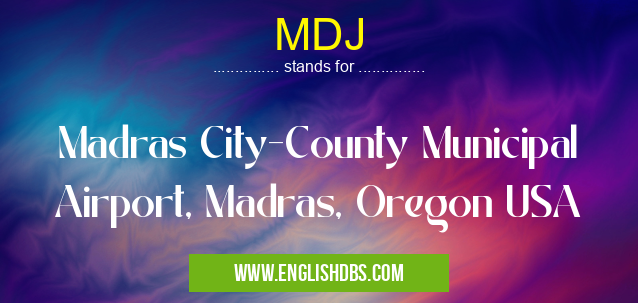 MDJ means Madras City-County Municipal Airport, Madras, Oregon USA MDJ