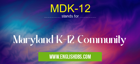 MDK-12 means Maryland K-12 Community MDK-12