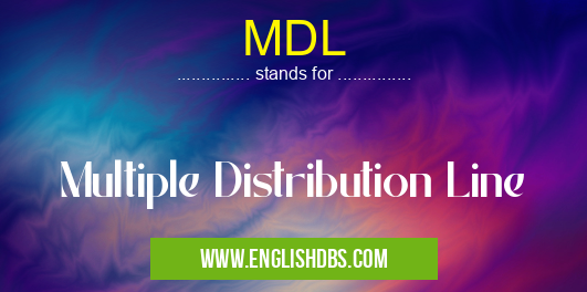 MDL means Multiple Distribution Line MDL