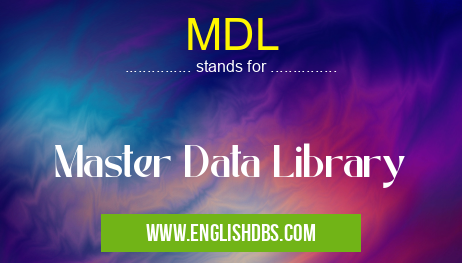 MDL means Master Data Library MDL