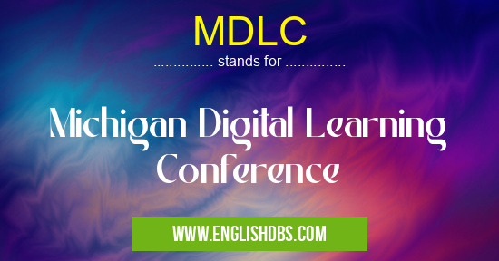 MDLC means Michigan Digital Learning Conference MDLC