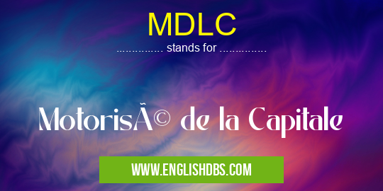 MDLC means Motorisé de la Capitale MDLC