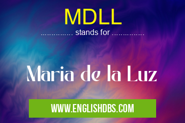 MDLL means Maria de la Luz MDLL
