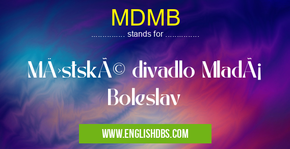 MDMB means Městské divadlo Mladá Boleslav MDMB