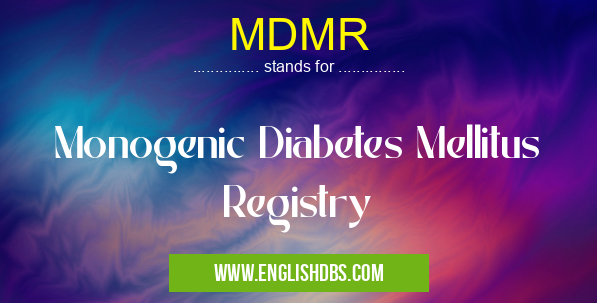 MDMR means Monogenic Diabetes Mellitus Registry MDMR