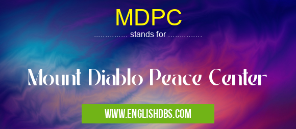 MDPC means Mount Diablo Peace Center MDPC