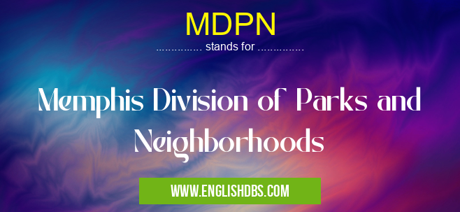 MDPN means Memphis Division of Parks and Neighborhoods MDPN