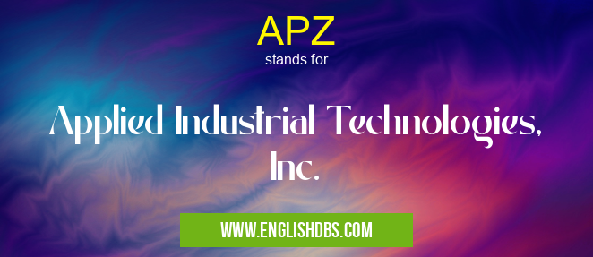 APZ means Applied Industrial Technologies, Inc. APZ