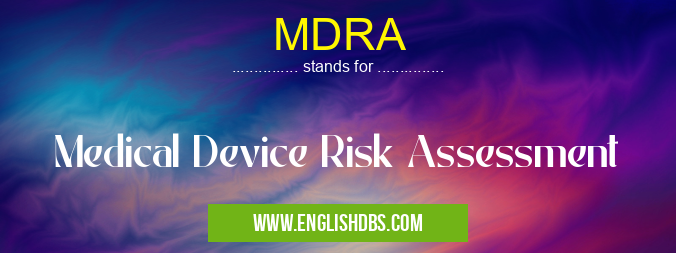MDRA means Medical Device Risk Assessment MDRA