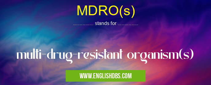 MDRO(s) means multi-drug-resistant organism(s) MDRO(s)
