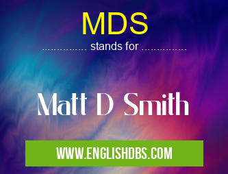 MDS means Matt D Smith MDS