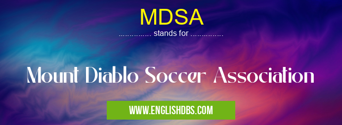 MDSA means Mount Diablo Soccer Association MDSA