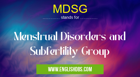 MDSG means Menstrual Disorders and Subfertility Group MDSG